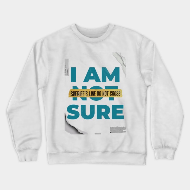 I Am Sure Crewneck Sweatshirt by Z1